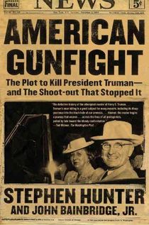 American Gunfight: The Plot to Kill President Truman--And the Shoot-Out That Stopped It