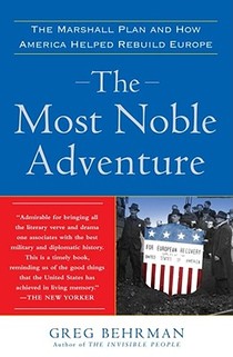 The Most Noble Adventure: The Marshall Plan and How America Helped Rebuild Europe