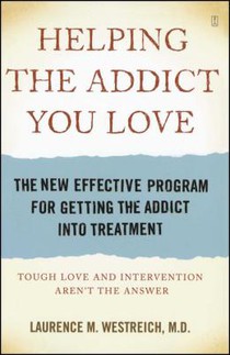 Helping the Addict You Love: The New Effective Program for Getting the Addict Into Treatment