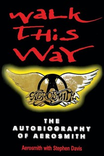Walk This Way: The Autobiography Of Aerosmith