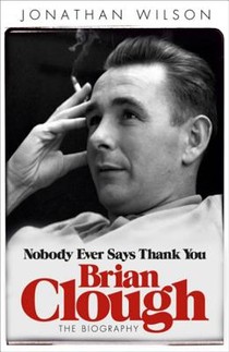 Brian Clough: Nobody Ever Says Thank You voorzijde