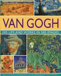 Van Gogh: His Life and Works in 500 Images