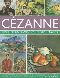 Cezanne: His Life and Works in 500 Images