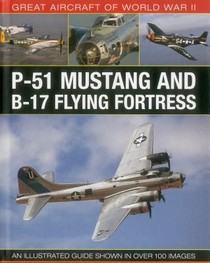 Great Aircraft of World War Ii: P-51 Mustang and B-17 Flying Fortress