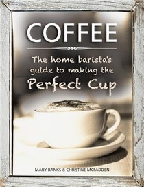 Coffee: the Home Barista's Guide to Making the Perfect Cup voorzijde