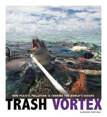 Trash Vortex: How Plastic Pollution Is Choking the World's Oceans voorzijde