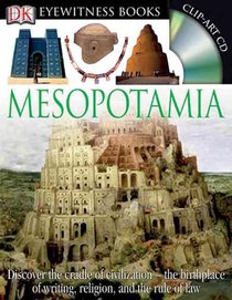 DK Eyewitness Books: Mesopotamia: Discover the Cradle of Civilization--The Birthplace of Writing, Religion, and the [With Clip-Art CD]