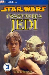 DK Readers L3: Star Wars: I Want to Be a Jedi: What Does It Take to Join the Jedi Order?