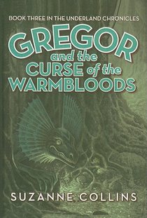 Gregor and the Curse of the Warmbloods: Book Three in the Underland Chronicles