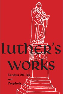 Luther's Works, Volume 63 (Exodus 20-34 and Prophets)