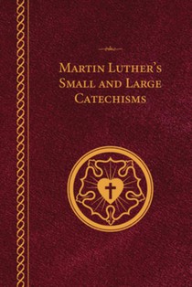 Martin Luther's Small and Large Catechisms - Paperback