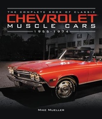 The Complete Book of Classic Chevrolet Muscle Cars