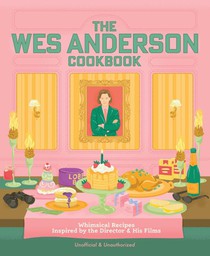 The Wes Anderson Cookbook