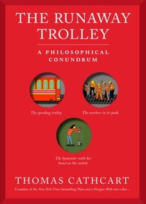 The Trolley Problem, or Would You Throw the Fat Guy Off the Bridge?