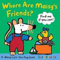 Where Are Maisy's Friends?: A Maisy Lift-The-Flap Book (a Hide-And-Seek with Maisy the Mouse - Interactive Board Book for Toddlers and Kids Ages 2-5)