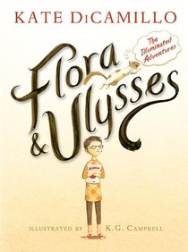 Flora and Ulysses: The Illuminated Adventures (a Middle-Grade Novel about a Cynical Girl and a Superhero Squirrel - For Kids Ages 8-12 in Grades 3-7)