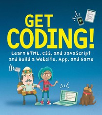 Get Coding!: Learn HTML, CSS & JavaScript & Build a Website, App & Game