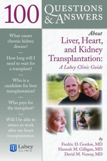 100 Questions & Answers About Liver, Heart, and Kidney Transplantation: Lahey Clinic