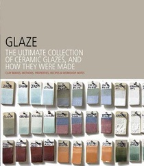 Glaze: The Ultimate Ceramic Artist's Guide to Glaze and Color