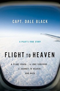 Flight to Heaven – A Plane Crash...A Lone Survivor...A Journey to Heaven––and Back