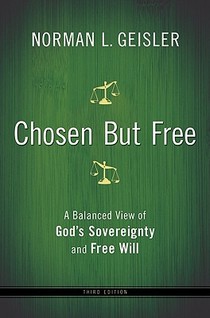 Chosen But Free – A Balanced View of God`s Sovereignty and Free Will