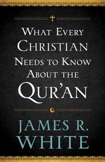 What Every Christian Needs to Know About the Qur`an