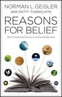 Reasons for Belief – Easy–to–Understand Answers to 10 Essential Questions