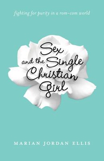 Sex and the Single Christian Girl – Fighting for Purity in a Rom–Com World