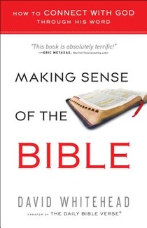 Making Sense of the Bible: How to Connect with God Through His Word