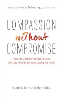 Compassion without Compromise – How the Gospel Frees Us to Love Our Gay Friends Without Losing the Truth voorzijde