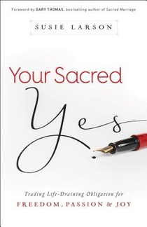 Your Sacred Yes – Trading Life–Draining Obligation for Freedom, Passion, and Joy voorzijde