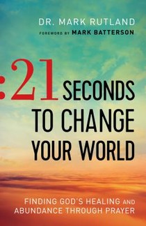 21 Seconds to Change Your World – Finding God`s Healing and Abundance Through Prayer voorzijde