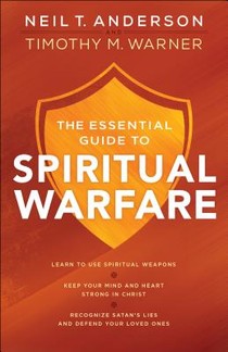 The Essential Guide to Spiritual Warfare - Learn to Use Spiritual Weapons; Keep Your Mind and Heart Strong in Christ; Recognize Satan`s Lies a voorzijde