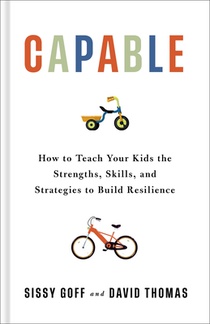 Capable: How to Teach Your Kids the Strengths, Skills, and Strategies to Build Resilience