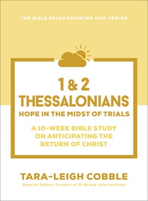 1 & 2 Thessalonians: Hope in the Midst of Trials--A 10-Week Bible Study on Anticipating the Return of Christ