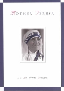 Mother Teresa, in My Own Words