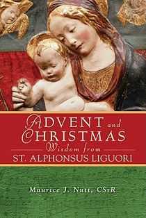 Advent and Christmas Wisdom from Saint Alphonsus Liguori: Daily Scripture and Prayers Together with Saint Alphonsus Liguori's Own Words