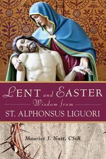 Lent and Easter Wisdom from St. Alphonsus Liguori