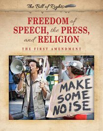 Freedom of Speech, the Press, and Religion: The First Amendment