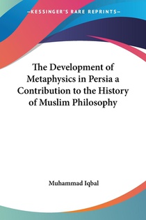 The Development of Metaphysics in Persia a Contribution to the History of Muslim Philosophy