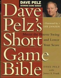 Dave Pelz's Short Game Bible