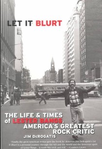 Let It Blurt: The Life and Times of Lester Bangs, America's Greatest Rock Critic