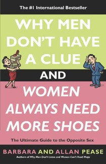 Why Men Don't Have a Clue and Women Always Need More Shoes: The Ultimate Guide to the Opposite Sex voorzijde