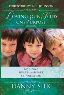 Loving Our Kids on Purpose: Making a Heart-To-Heart Connection