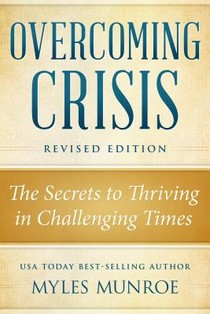 Overcoming Crisis Expanded Edition: The Secrets to Thriving in Challenging Times