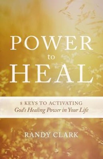 Power to Heal: Keys to Activating God's Healing Power in Your Life voorzijde