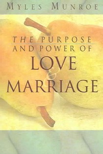 Munroe, M: Purpose and Power of Love and Marriage