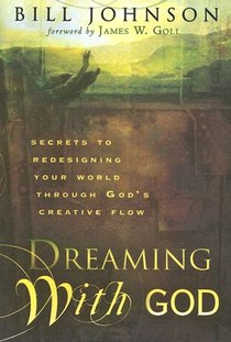 Dreaming with God: Secrets to Redesigning Your World Through God's Creative Flow voorzijde