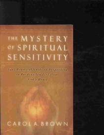 The Mystery of Spiritual Sensitivity: Your Practical Guide to Responding to Burdens You Feel from God's Heart