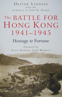 The Battle for Hong Kong, 1941-1945: Hostage to Fortune
